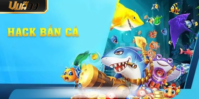 Tool Hack Bắn Cá VUA99 Là Gì – Có Nên Sử Dụng Không?