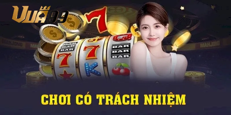 Hệ thống Vua99 cam kết về việc chơi có trách nhiệm